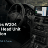 تركيب وحدة رأس أندرويد لمرسيدس W204: دليل من 14 خطوات للإصدار NTG4.5 لطرازات 2011–2014